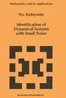 Identification of Dynamical Systems with Small Noise (Softcover Reprint of the Original 1st 1994)