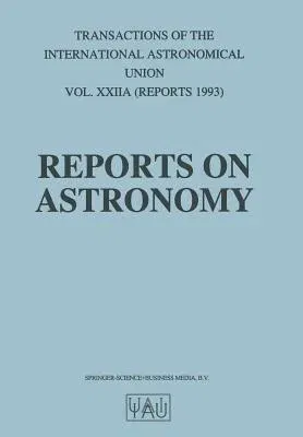 Reports on Astronomy (Softcover Reprint of the Original 1st 1994)