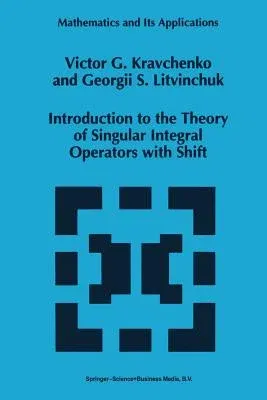 Introduction to the Theory of Singular Integral Operators with Shift (Softcover Reprint of the Original 1st 1994)