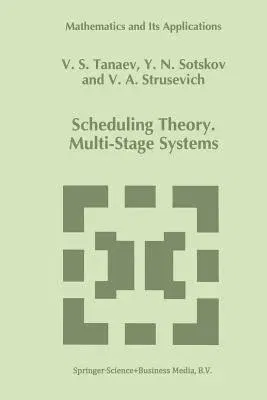 Scheduling Theory: Multi-Stage Systems (Softcover Reprint of the Original 1st 1994)