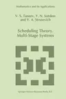 Scheduling Theory: Multi-Stage Systems (Softcover Reprint of the Original 1st 1994)