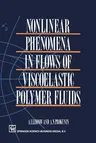 Nonlinear Phenomena in Flows of Viscoelastic Polymer Fluids (Softcover Reprint of the Original 1st 1994)