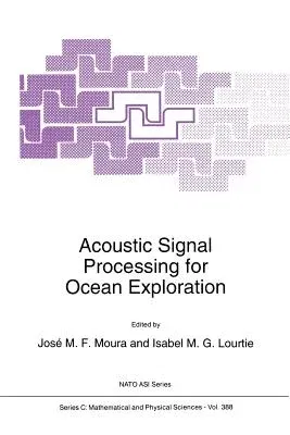 Acoustic Signal Processing for Ocean Exploration (Softcover Reprint of the Original 1st 1993)