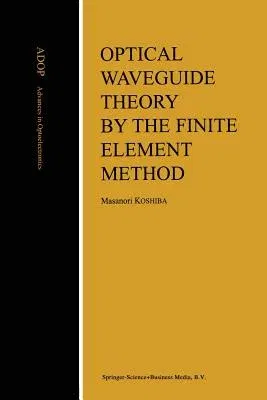 Optical Waveguide Theory by the Finite Element Method (Softcover Reprint of the Original 1st 1992)