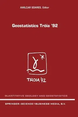 Geostatistics Tróia '92: Volume 1 & 2 (Softcover Reprint of the Original 1st 1993)