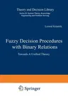 Fuzzy Decision Procedures with Binary Relations: Towards a Unified Theory (Softcover Reprint of the Original 1st 1993)