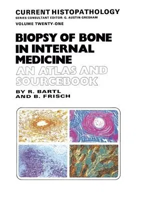 Biopsy of Bone in Internal Medicine: An Atlas and Sourcebook (1993)