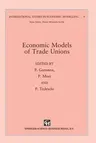 Economic Models of Trade Unions (Softcover Reprint of the Original 1st 1992)