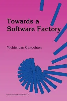 Towards a Software Factory (Softcover Reprint of the Original 1st 1992)