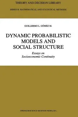 Dynamic Probabilistic Models and Social Structure: Essays on Socioeconomic Continuity (Softcover Reprint of the Original 1st 1992)