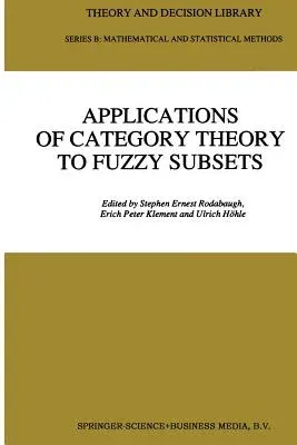 Applications of Category Theory to Fuzzy Subsets (Softcover Reprint of the Original 1st 1992)