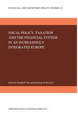 Fiscal Policy, Taxation and the Financial System in an Increasingly Integrated Europe (Softcover Reprint of the Original 1st 1992)