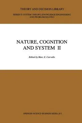 Nature, Cognition and System II: Current Systems-Scientific Research on Natural and Cognitive Systems Volume 2: On Complementarity and Beyond (Softcov