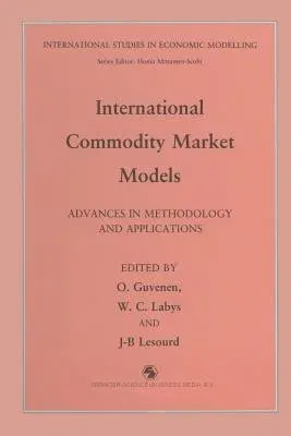 International Commodity Market Models: Advances in Methodology and Applications (Softcover Reprint of the Original 1st 1991)