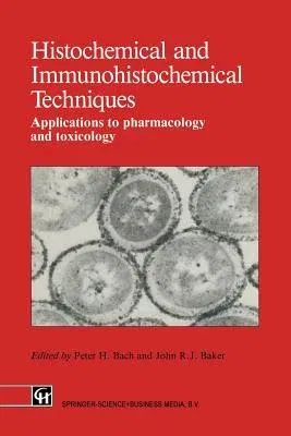 Histochemical and Immunohistochemical Techniques: Applications to Pharmacology and Toxicology (Softcover Reprint of the Original 1st 1991)