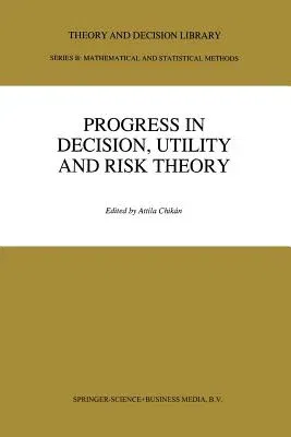 Progress in Decision, Utility and Risk Theory (Softcover Reprint of the Original 1st 1991)