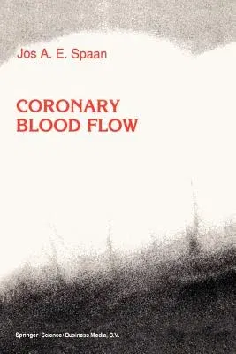 Coronary Blood Flow: Mechanics, Distribution, and Control (Softcover Reprint of the Original 1st 1991)