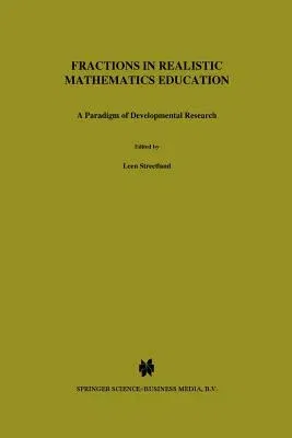 Fractions in Realistic Mathematics Education: A Paradigm of Developmental Research (Softcover Reprint of the Original 1st 1991)