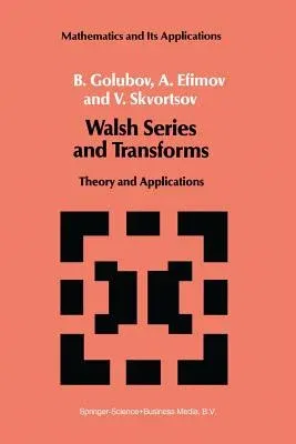 Walsh Series and Transforms: Theory and Applications (Softcover Reprint of the Original 1st 1991)