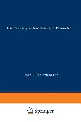 Husserl's Legacy in Phenomenological Philosophies: New Approaches to Reason, Language, Hermeneutics, the Human Condition. Book 3 Phenomenology in the