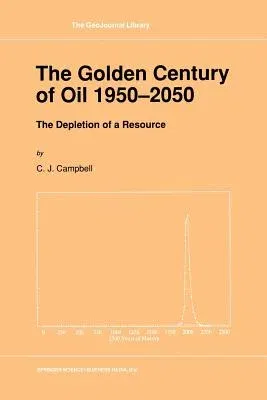 The Golden Century of Oil 1950-2050: The Depletion of a Resource (Softcover Reprint of the Original 1st 1991)