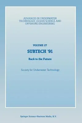 Subtech '91: Back to the Future. Papers Presented at a Conference Organized by the Society for Underwater Technology and Held in Ab (Softcover Reprint