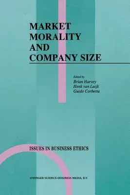 Market Morality and Company Size (Softcover Reprint of the Original 1st 1991)