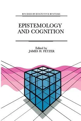 Epistemology and Cognition (Softcover Reprint of the Original 1st 1991)