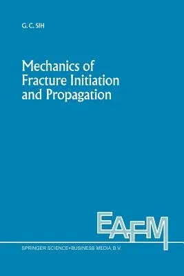 Mechanics of Fracture Initiation and Propagation: Surface and Volume Energy Density Applied as Failure Criterion (Softcover Reprint of the Original 1s