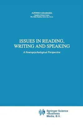 Issues in Reading, Writing and Speaking: A Neuropsychological Perspective (Softcover Reprint of the Original 1st 1991)