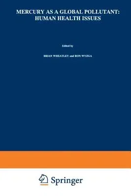 Mercury as a Global Pollutant: Human Health Issues: Fourth International Conference, August 4-8 1996, Hamburg, Germany (Softcover Reprint of the Origi