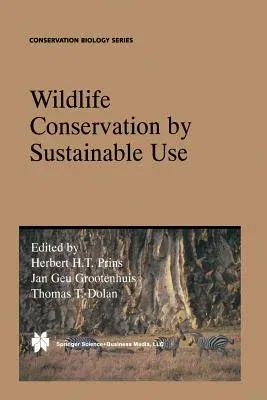 Wildlife Conservation by Sustainable Use (Softcover Reprint of the Original 1st 2000)