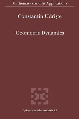 Geometric Dynamics (Softcover Reprint of the Original 1st 2000)