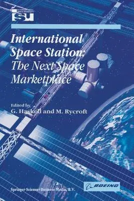 International Space Station: The Next Space Marketplace (Softcover Reprint of the Original 1st 2000)