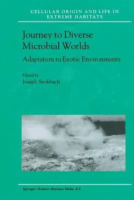 Journey to Diverse Microbial Worlds: Adaptation to Exotic Environments (Softcover Reprint of the Original 1st 2000)