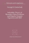 Solvability Theory of Boundary Value Problems and Singular Integral Equations with Shift (Softcover Reprint of the Original 1st 2000)