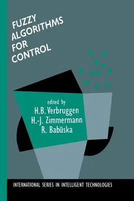 Fuzzy Algorithms for Control (Softcover Reprint of the Original 1st 1999)