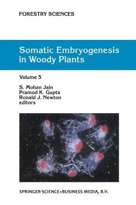 Somatic Embryogenesis in Woody Plants: Volume 5 (Softcover Reprint of the Original 1st 1999)