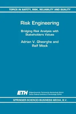 Risk Engineering: Bridging Risk Analysis with Stakeholders Values (Softcover Reprint of the Original 1st 1999)