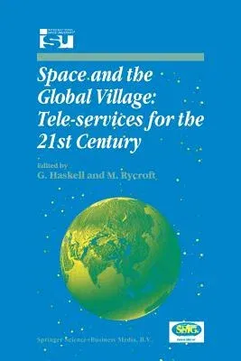 Space and the Global Village: Tele-Services for the 21st Century: Proceedings of International Symposium 3-5 June 1998, Strasbourg, France (Softcover