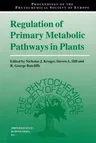 Regulation of Primary Metabolic Pathways in Plants (Softcover Reprint of the Original 1st 1999)