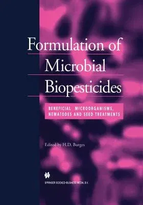 Formulation of Microbial Biopesticides: Beneficial Microorganisms, Nematodes and Seed Treatments (Softcover Reprint of the Original 1st 1998)