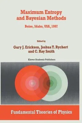 Maximum Entropy and Bayesian Methods: Boise, Idaho, Usa, 1997 Proceedings of the 17th International Workshop on Maximum Entropy and Bayesian Methods o