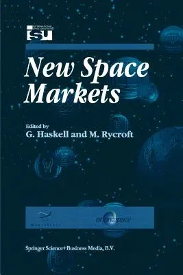 New Space Markets: Symposium Proceedings International Symposium 26-28 May 1997, Strasbourg, France (Softcover Reprint of the Original 1st 1998)