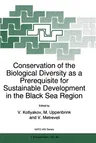 Conservation of the Biological Diversity as a Prerequisite for Sustainable Development in the Black Sea Region (Softcover Reprint of the Original 1st