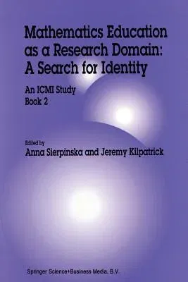 Mathematics Education as a Research Domain: A Search for Identity: An ICMI Study Book 2 (Softcover Reprint of the Original 1st 1998)