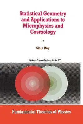 Statistical Geometry and Applications to Microphysics and Cosmology (Softcover Reprint of the Original 1st 1998)