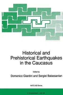 Historical and Prehistorical Earthquakes in the Caucasus: Proceedings of the NATO Advanced Research Workshop on Historical and Prehistorical Earthquak