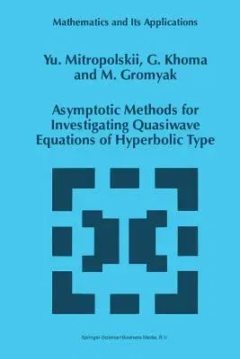 Asymptotic Methods for Investigating Quasiwave Equations of Hyperbolic Type (Softcover Reprint of the Original 1st 1997)