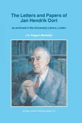 The Letters and Papers of Jan Hendrik Oort: As Archived in the University Library, Leiden (1997)